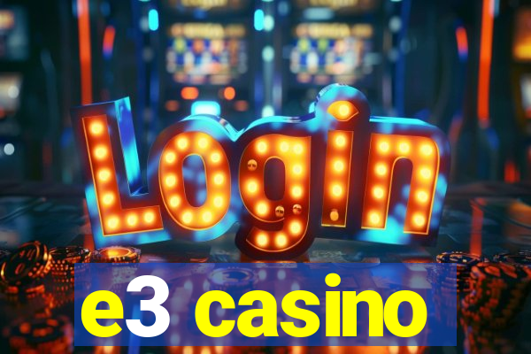 e3 casino